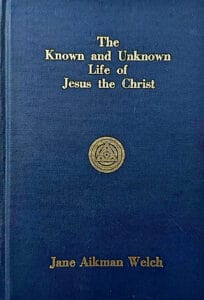 Book cover of The Known and Unknown Life of Jesus the Christ by Jane Aikman Welch.