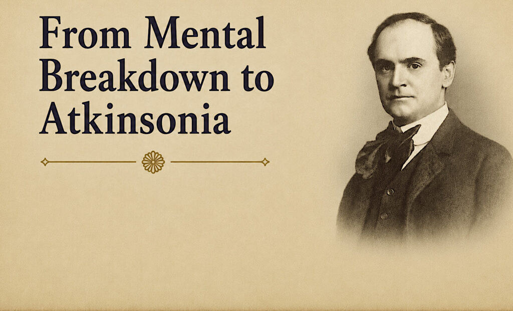 From Mental Breakdown to Atkinsonia: How Herbert A. Parkyn Turned William Walker Atkinson into a New Thought Phenomenon