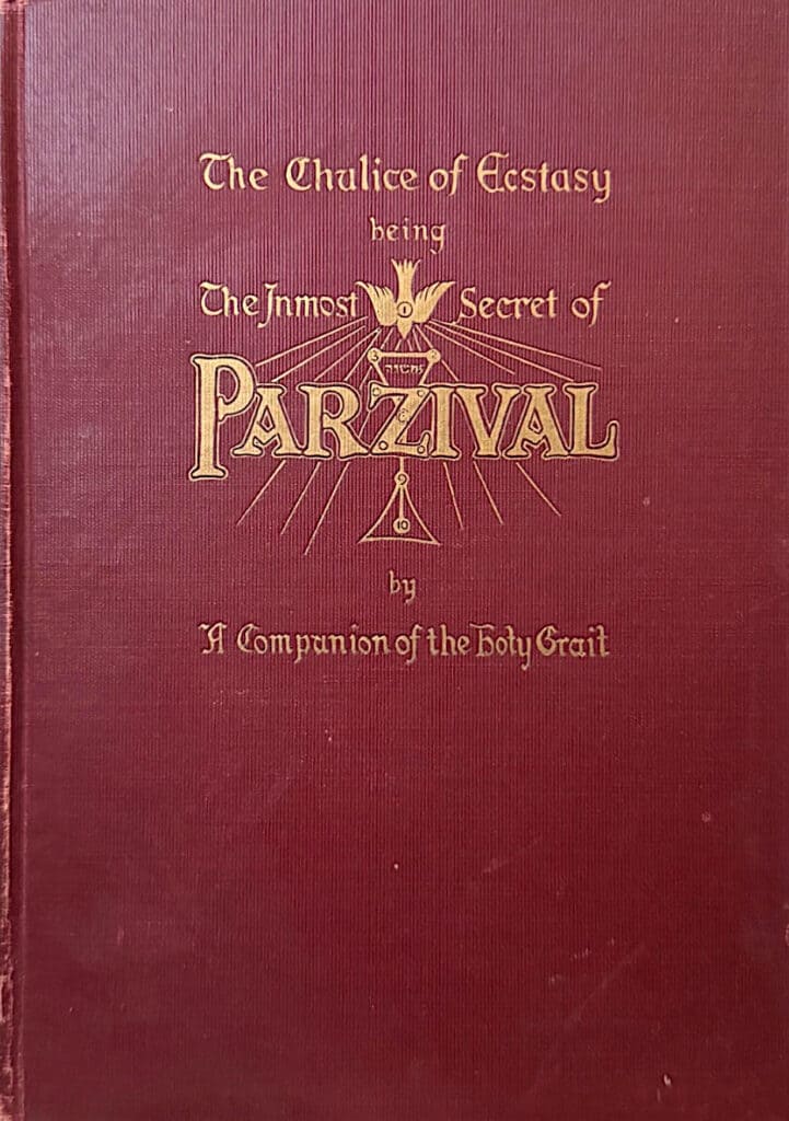 The Chalice of Ecstasy Being the Inmost Secret of Parzival
