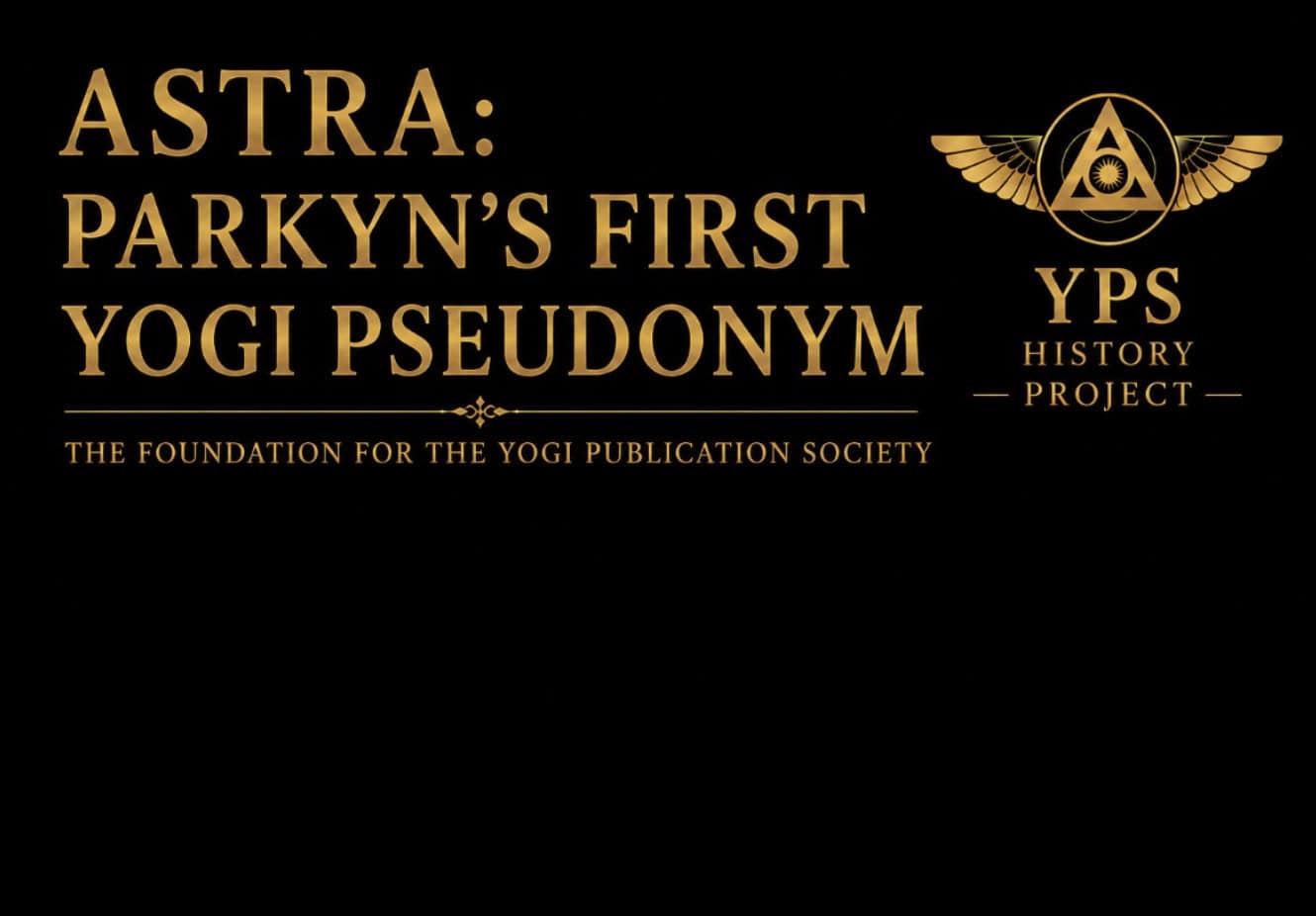 Astra: Herbert A. Parkyn’s First Yogi Pseudonym and the Foundation for the Yogi Publication Society