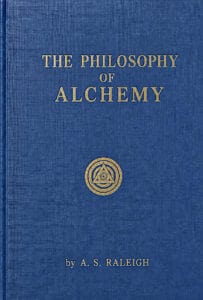The Philosophy of Alchemy by A. S. Raleigh