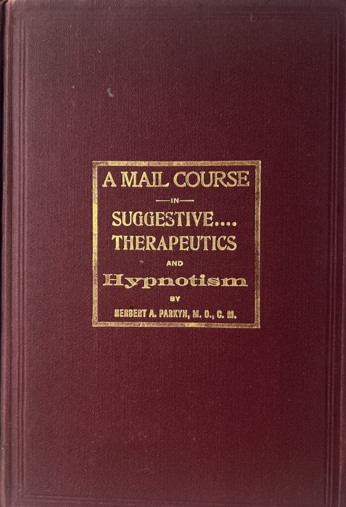 Special Mail Course in Hypnotism and Suggestive Therapeutics by Dr. Herbert A. Parkyn